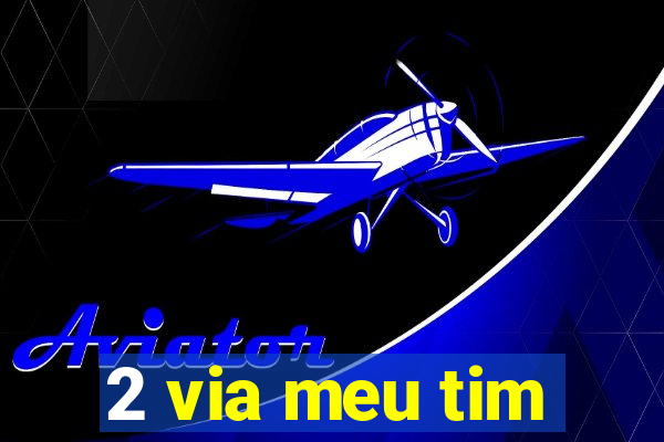 2 via meu tim